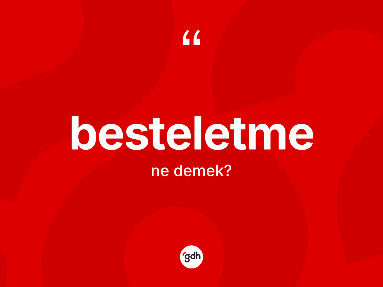 Besteletme nedir? Besteletmenin sözlükteki anlamı nedir?