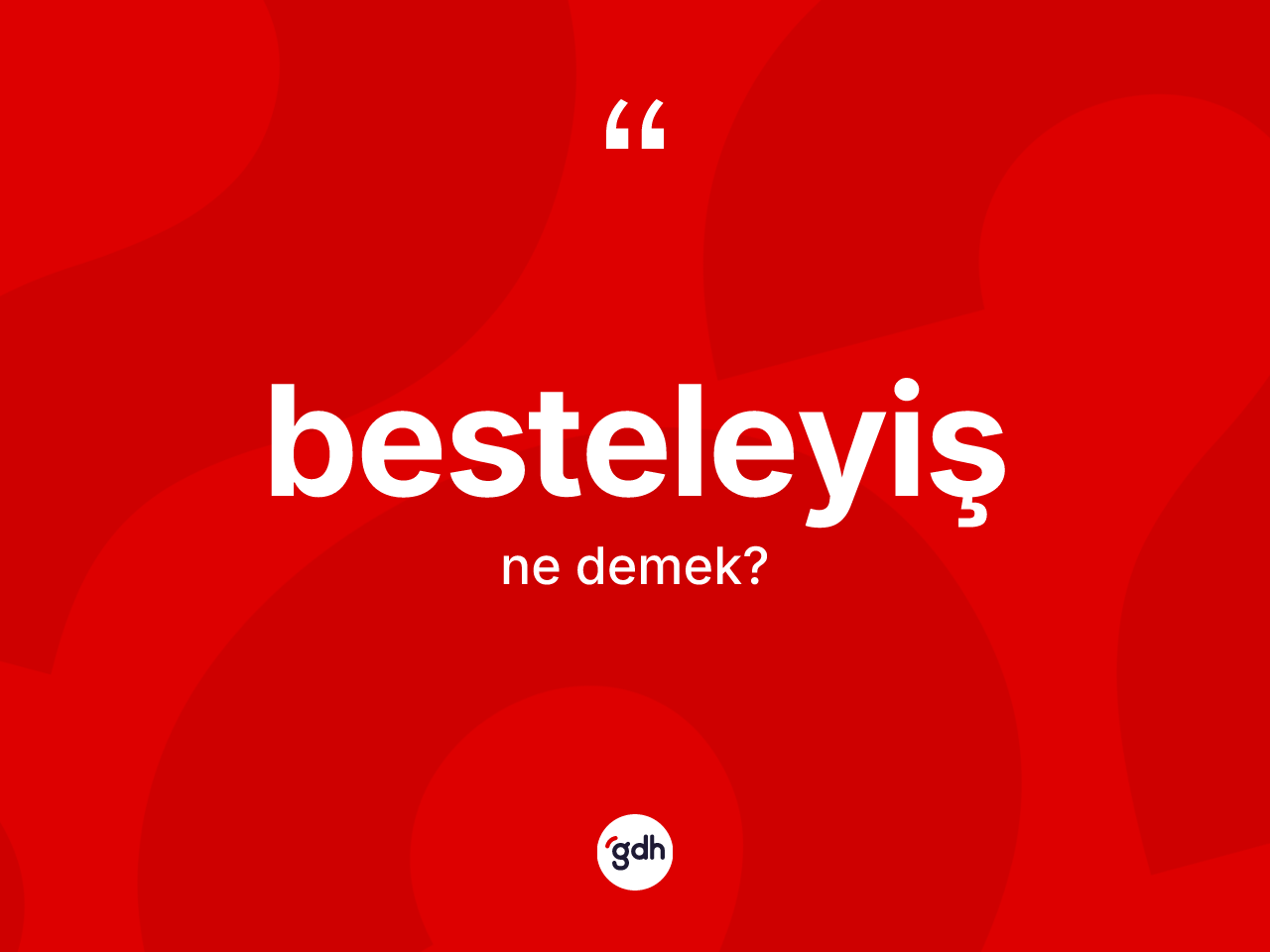 Besteleyiş ne anlama gelir? Besteleyişin TDK'ya göre anlamı nedir?