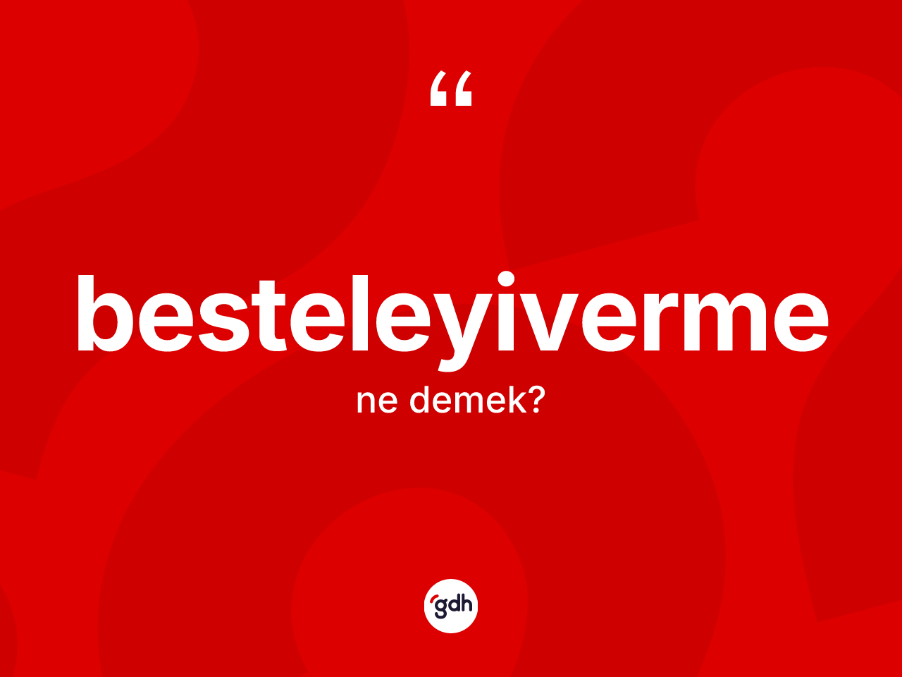 Besteleyiverme kelimesi ne anlama gelir? Besteleyivermenin sözlükteki anlamı nedir?