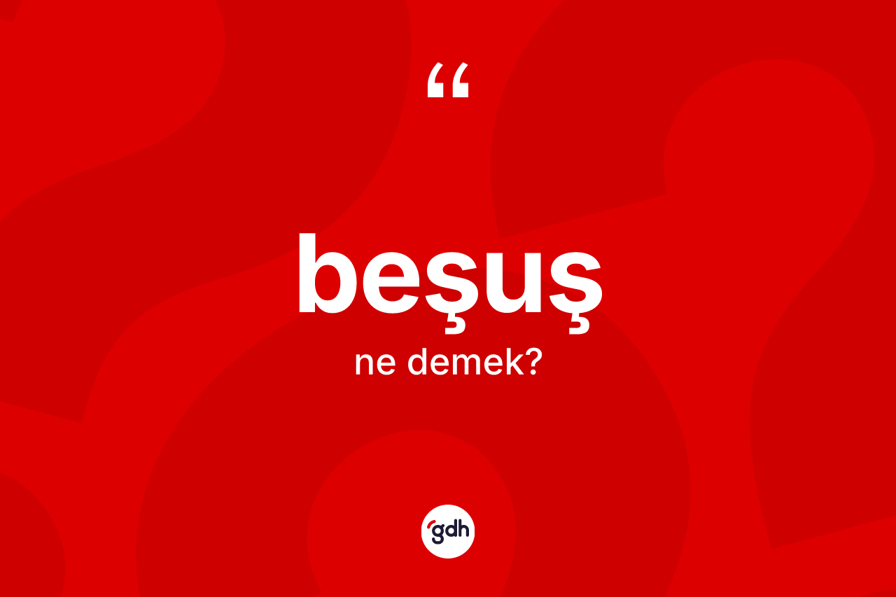 Beşuş kelimesinin anlamı nedir? Beşuş kelimesinin TDK'ya göre açıklaması nedir?