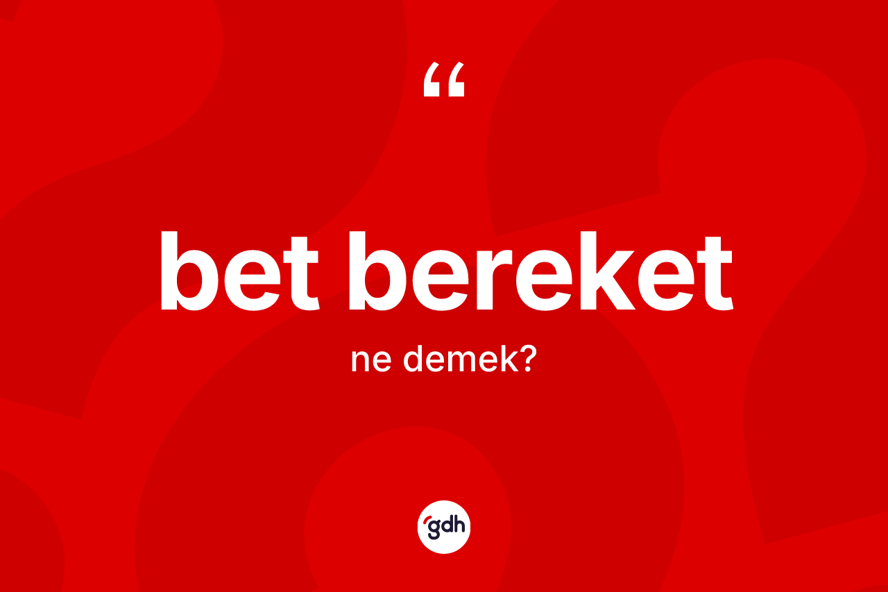 Bet bereket kelimesinin sözlükteki tanımı nedir?