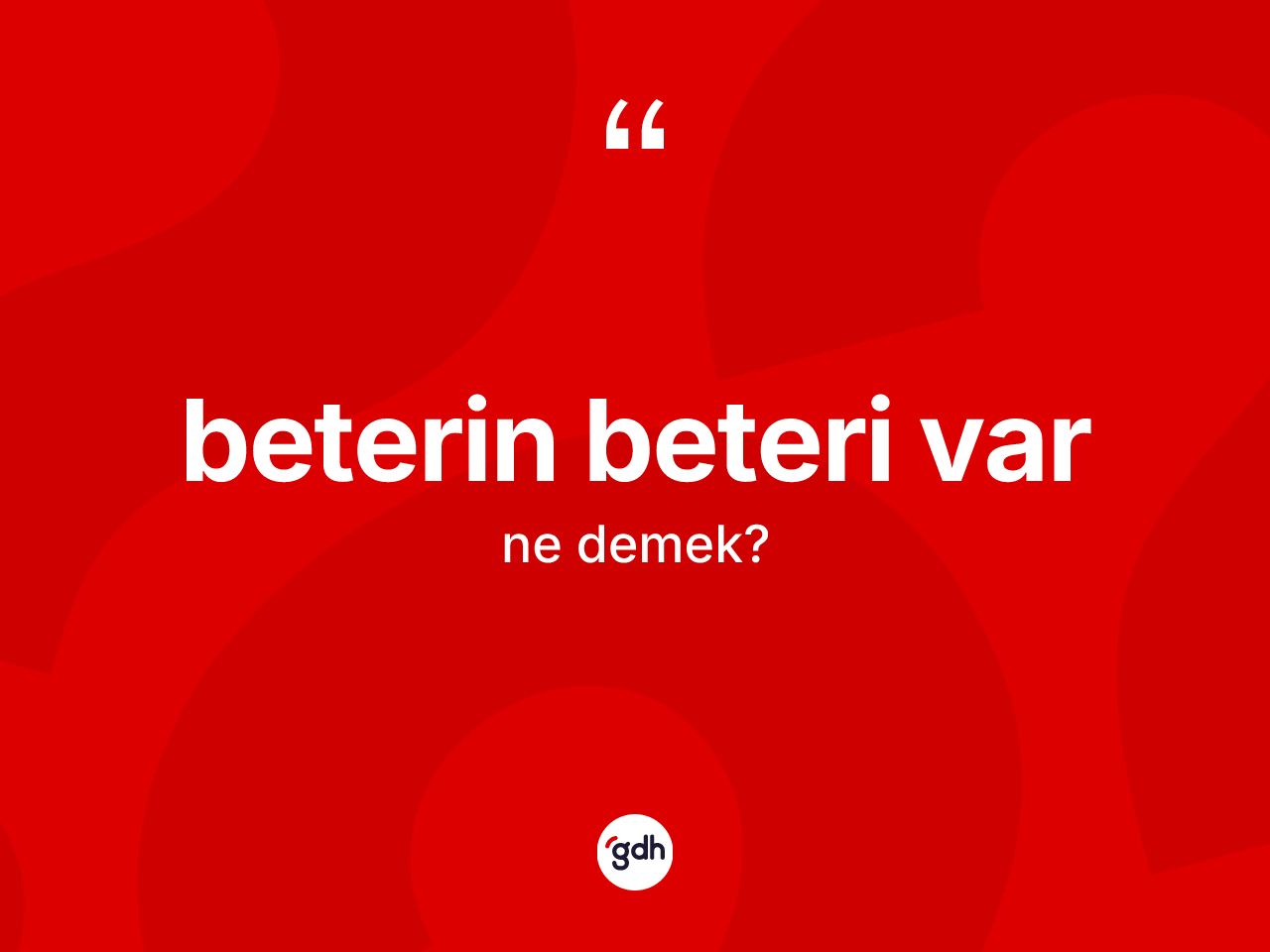 Beterin beteri var ifadesi ne demektir? Beterin beteri var ifadesinin kaç farklı anlamı var?