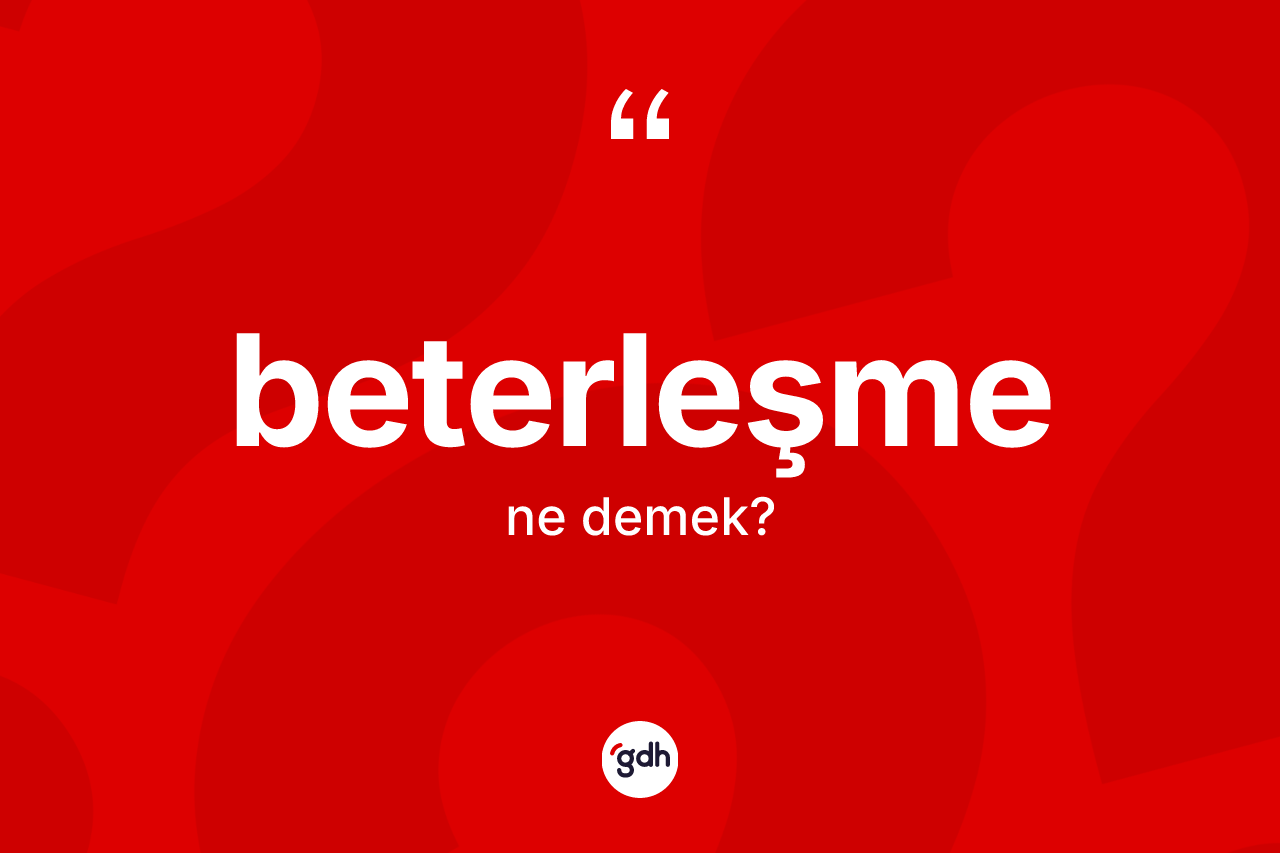 Beterleşme kelimesinin tanımı nedir? Beterleşmenin halk arasındaki kullanımı nasıldır?
