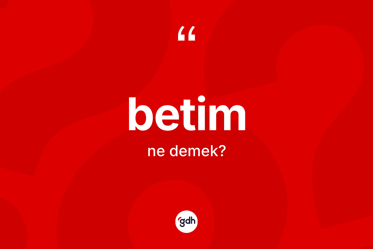 Betim kelimesinin anlamı nedir?