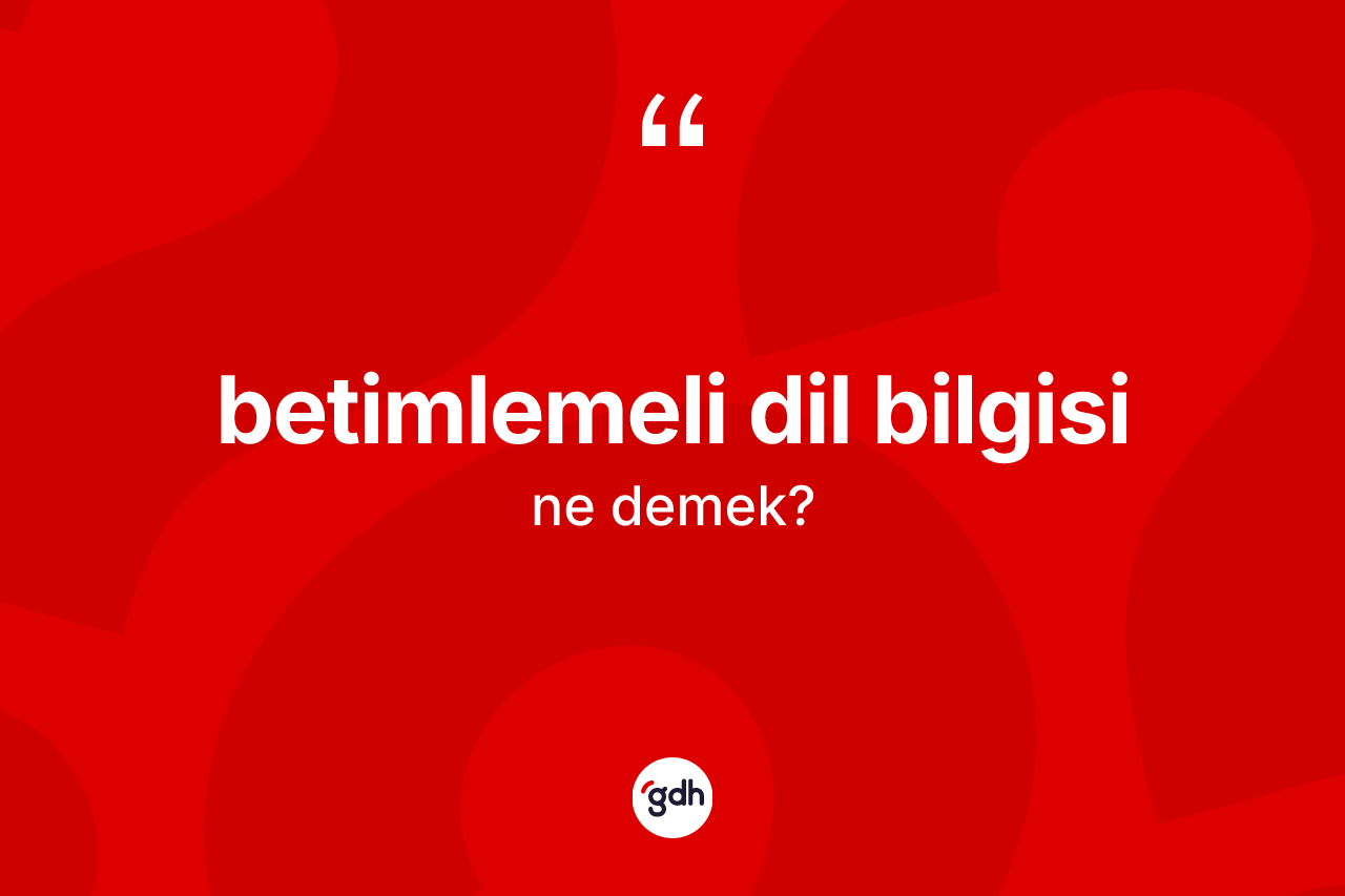 Betimlemeli dil bilgisi kelimesinin sözlükteki tanımı nedir?