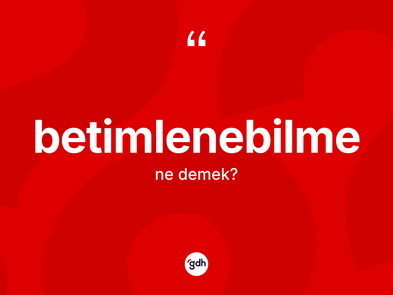 Betimlenebilme ne anlama gelir? Betimlenebilme kelimesinin özellikleri nelerdir?