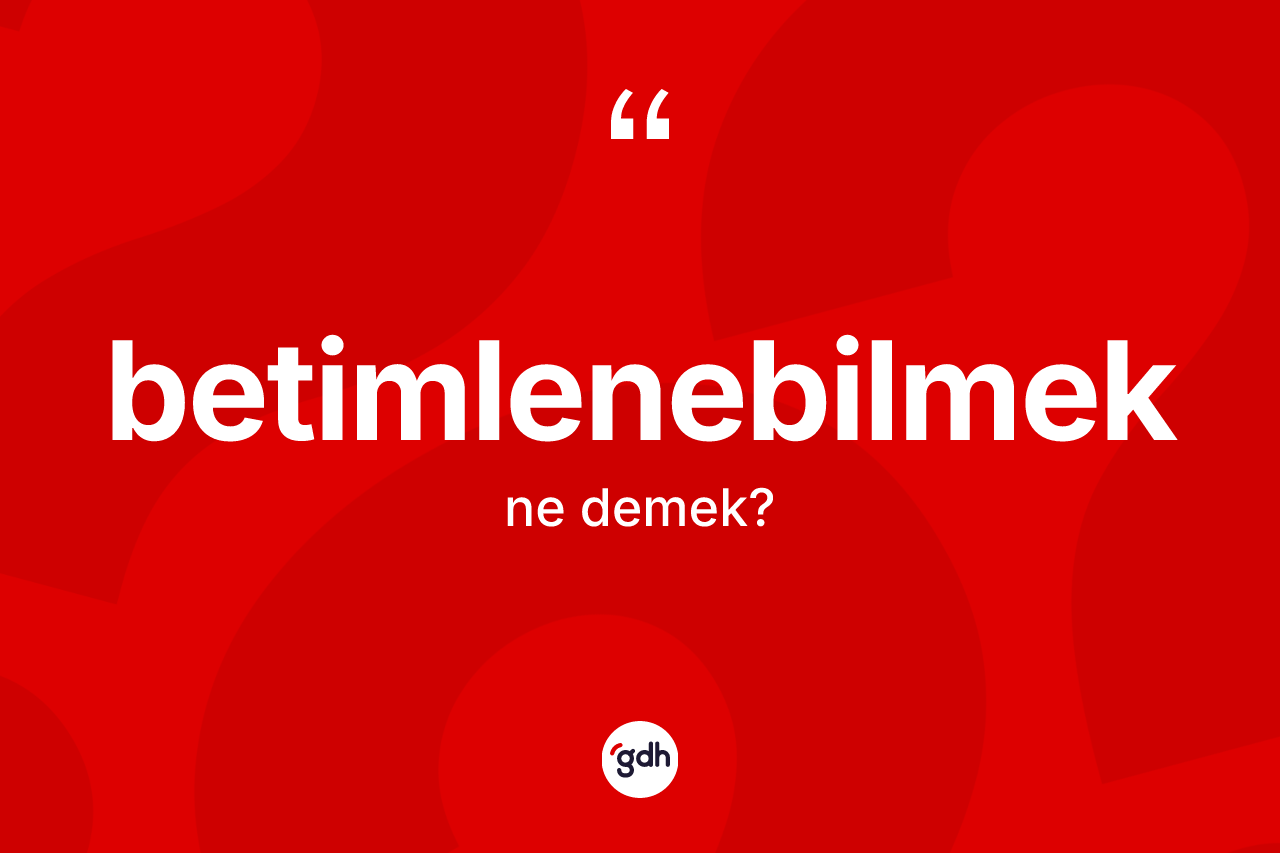 Betimlenebilmek kelimesi ne demek?