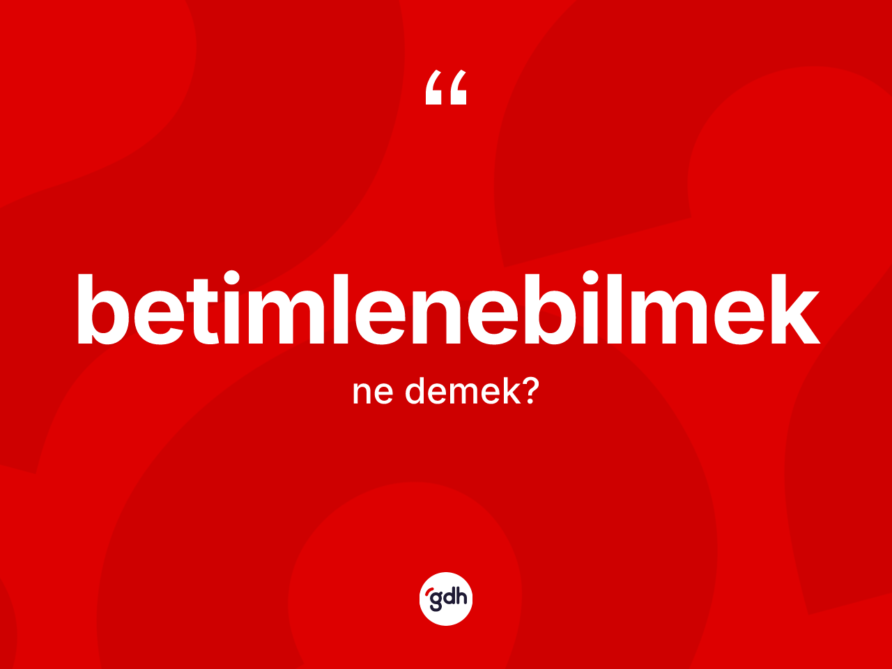 Betimlenebilmek kelimesi ne demek? Betimlenebilmeğin kısaca tanımı nedir?