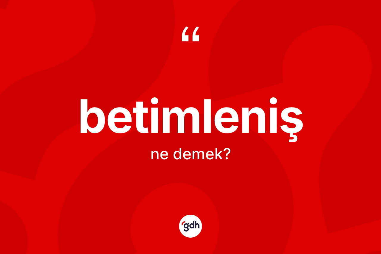Betimleniş ne anlama gelir?