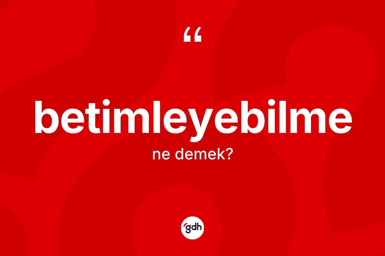 Betimleyebilme nedir?