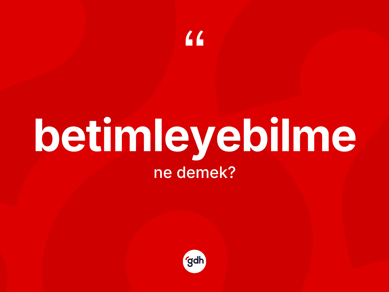 Betimleyebilme nedir? Betimleyebilmenin kısaca tanımı nedir?