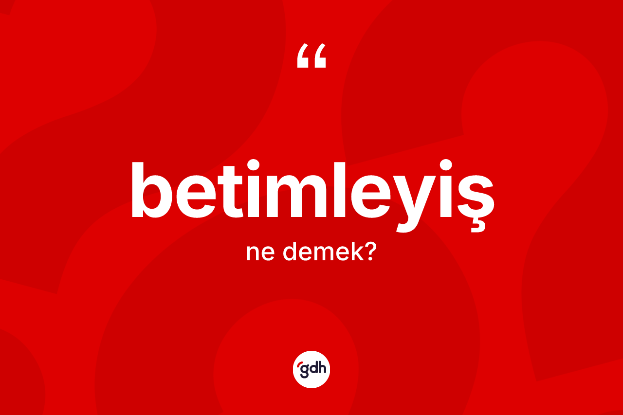 Betimleyiş kelimesinin sözlükteki tanımı nedir?