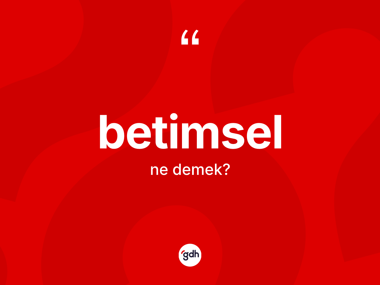 Betimsel ne anlama gelir? Betimsel kelimesinin özellikleri nelerdir?