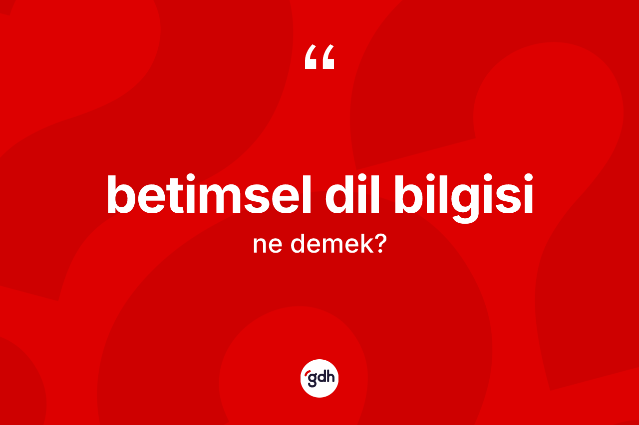 Betimsel dil bilgisi kelimesinin sözlükteki tanımı nedir?