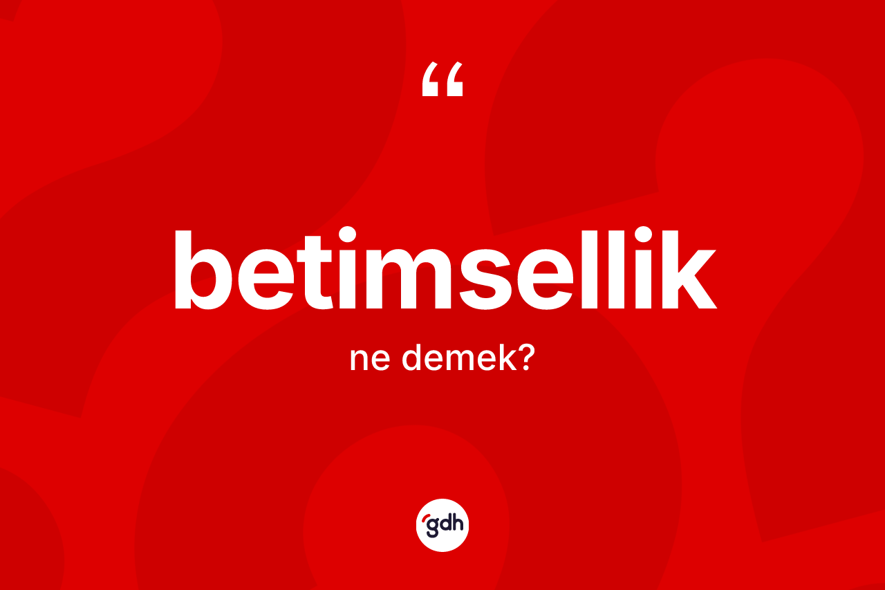 Betimsellik ne demek?