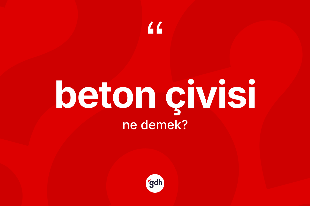 Beton çivisi kelimesinin sözlükteki tanımı nedir?