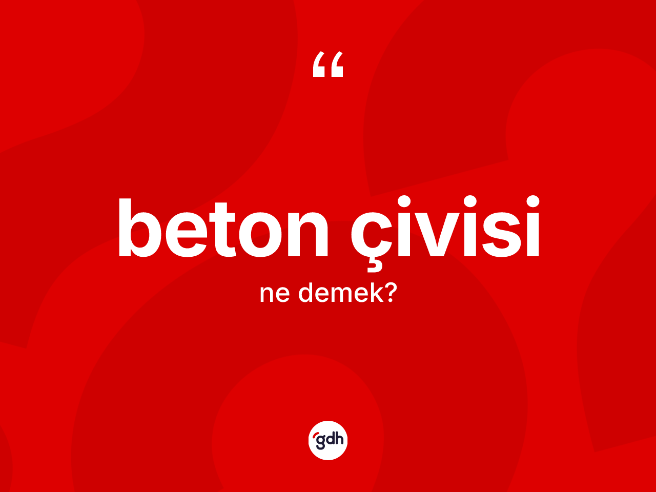 Beton çivisi kelimesinin sözlükteki tanımı nedir? Beton çivisinin TDK'ya göre anlamı nedir?