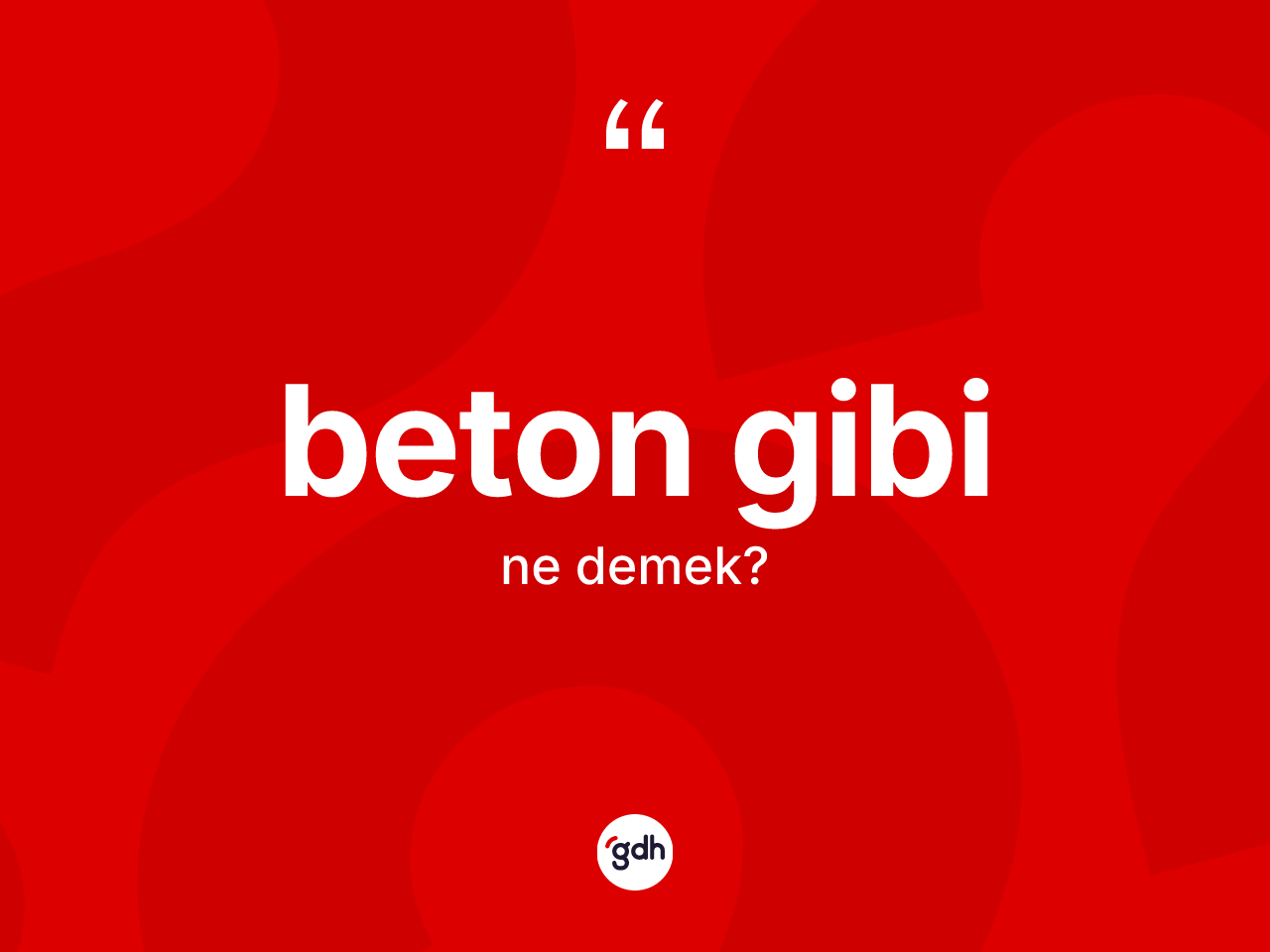 Beton gibi ifadesinin anlamı nedir? Beton gibi ifadesi nerede kullanılır?