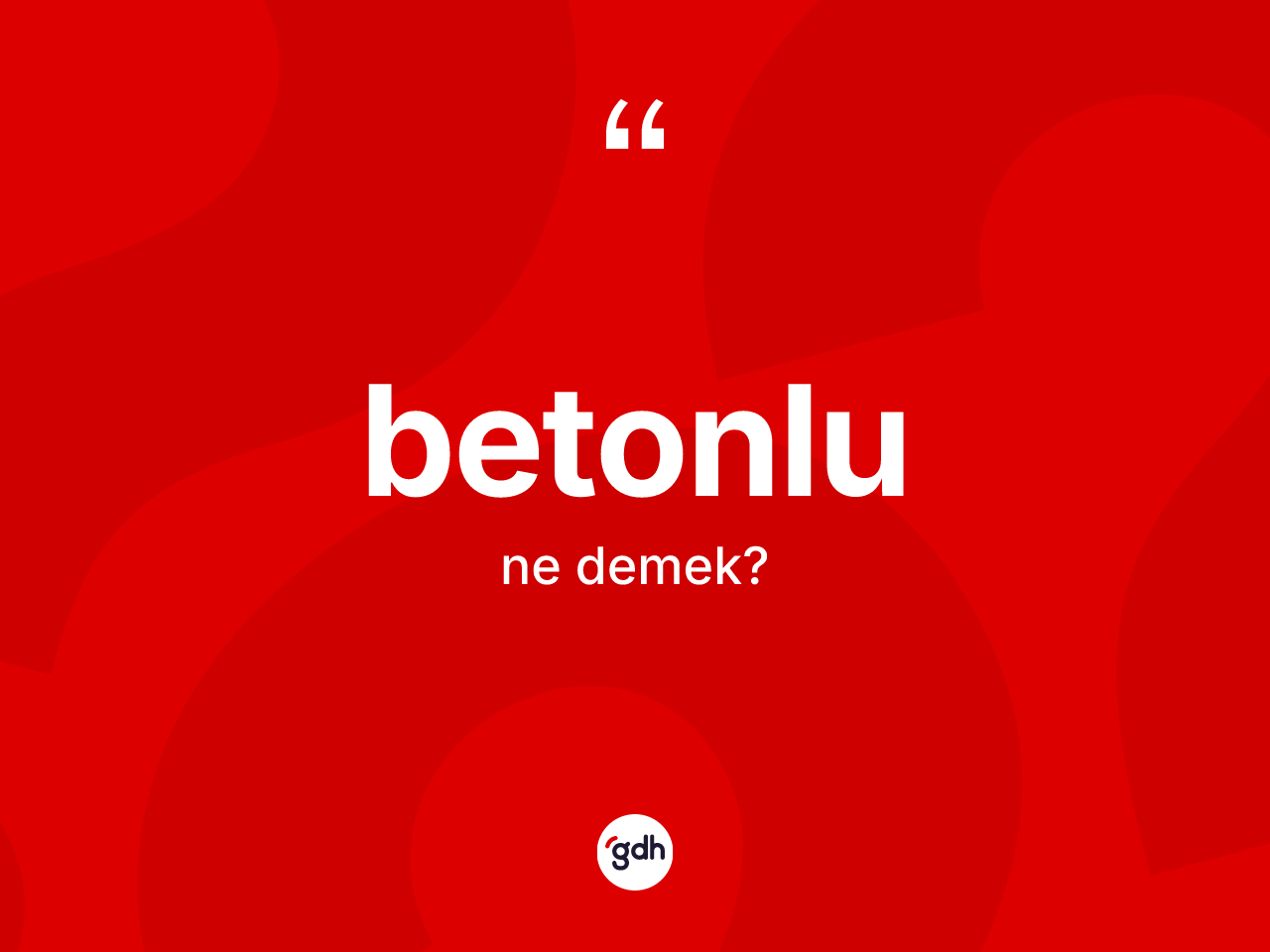 Betonlu kelimesinin sözlükteki tanımı nedir? Betonlu kelimesinin TDK'ya göre açıklaması nedir?