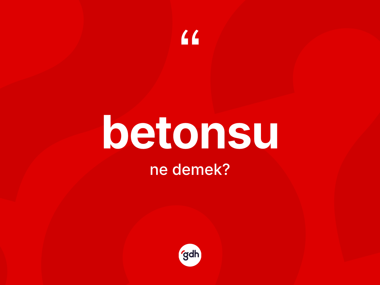 Betonsu kelimesi nedir? Betonsunun sözlükteki anlamı nedir?