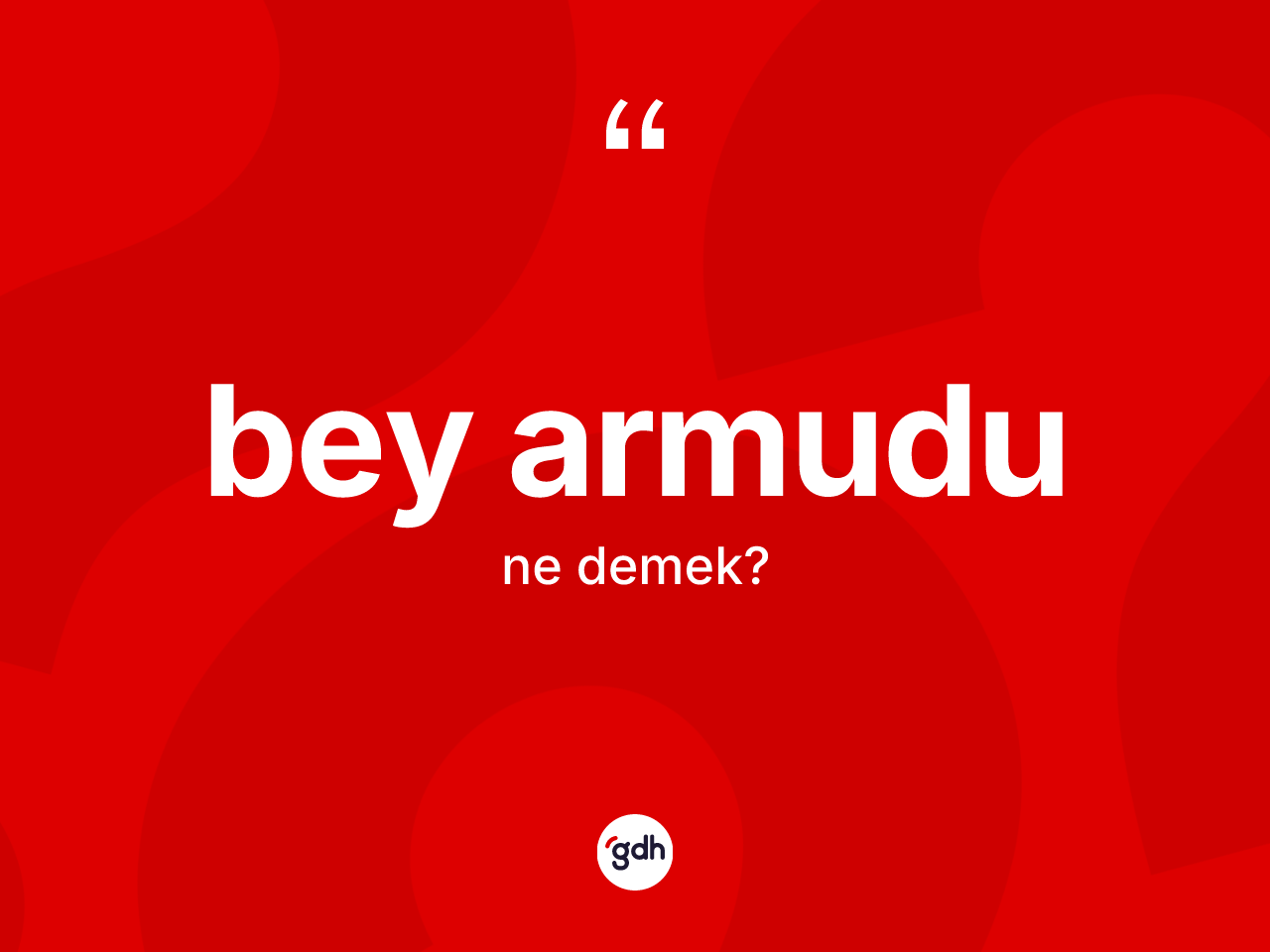 Bey armudu kelimesinin anlamı nedir? Bey armudunun sözlükteki anlamı nedir?