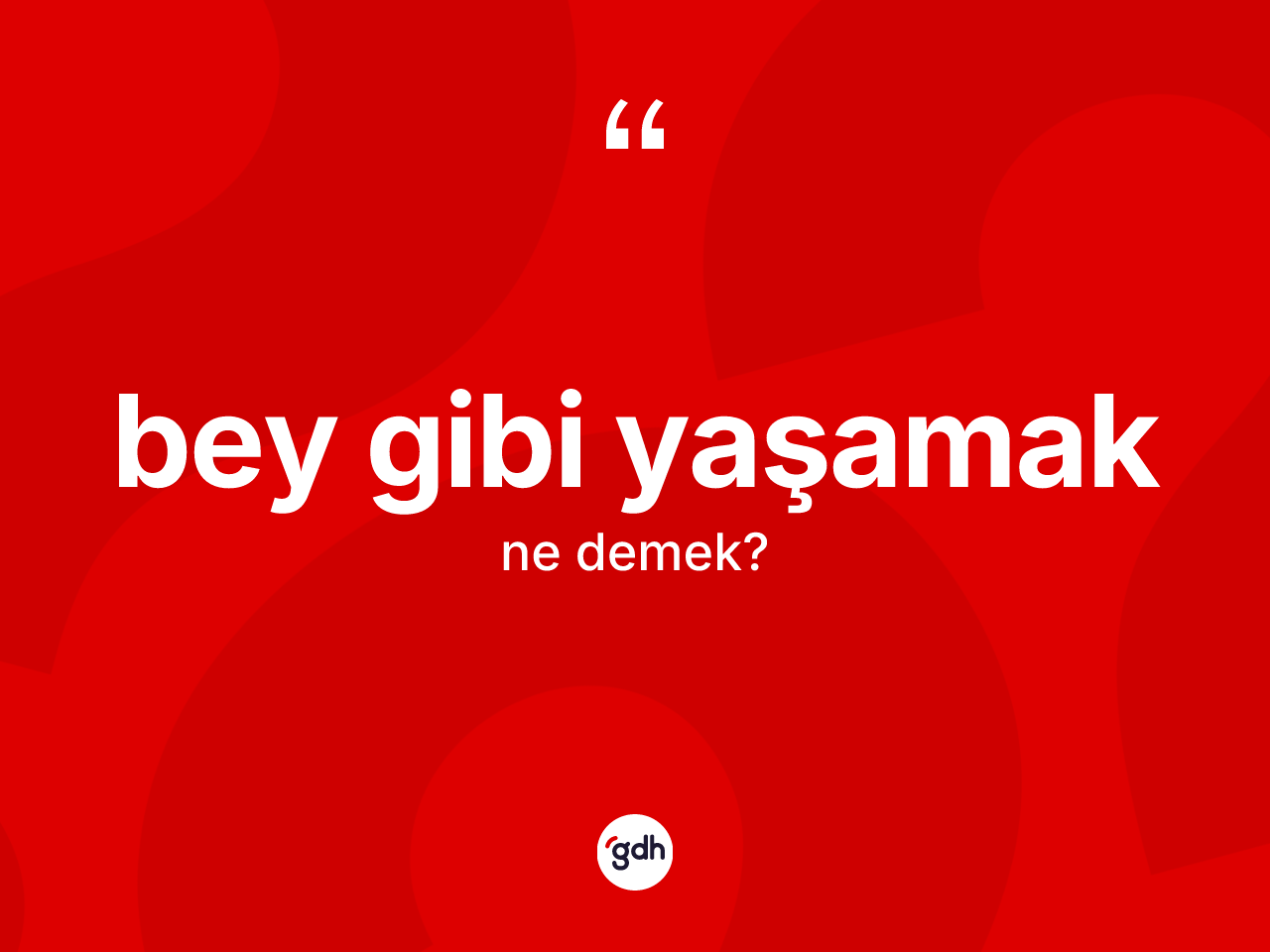 Bey gibi yaşamak sözü ne anlama gelir? Bey gibi yaşamak ifadesi hangi durumlarda kullanılır