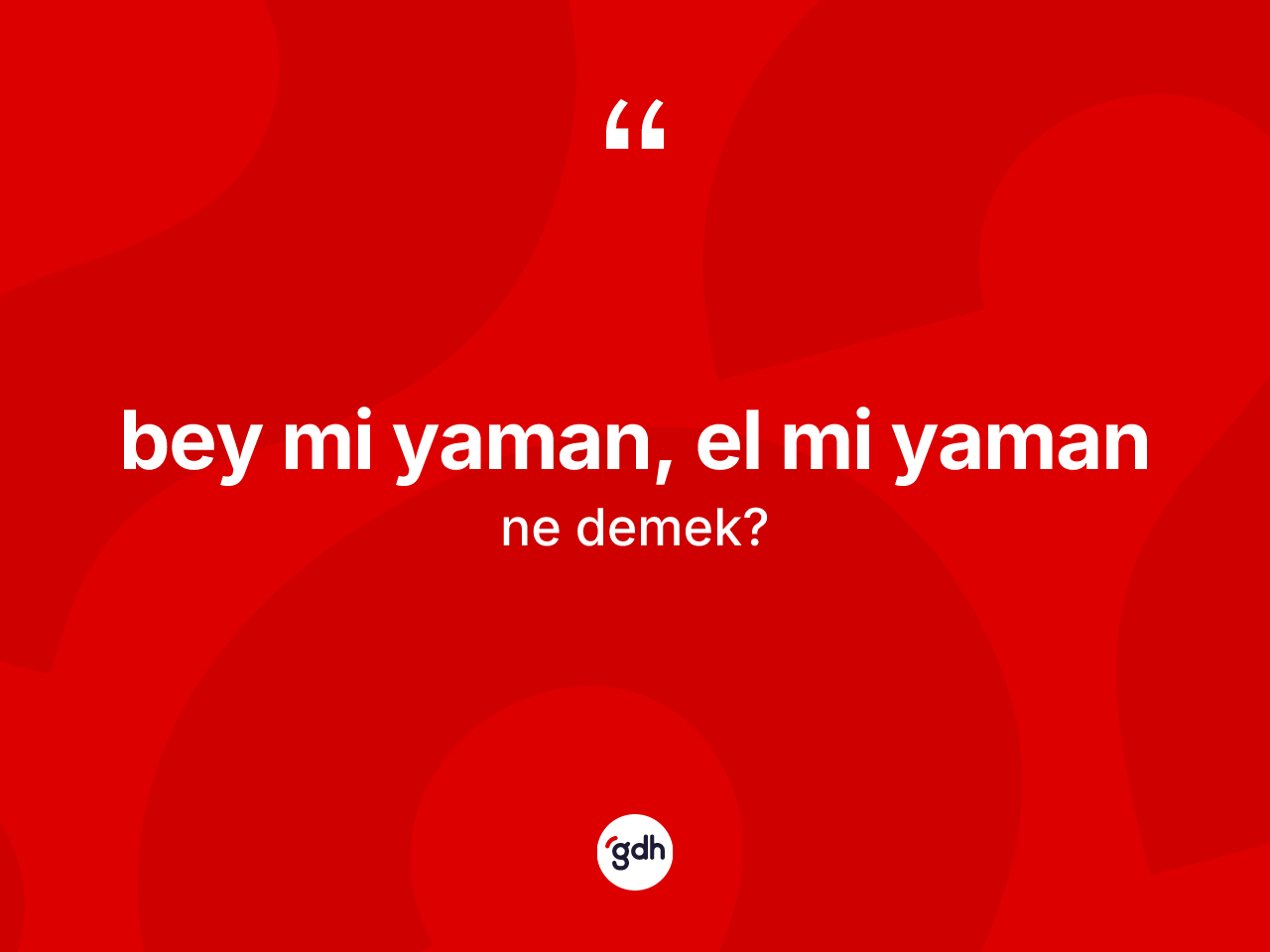 Bey mi yaman, el mi yaman ifadesinin sözlükteki anlamı nedir? Bey mi yaman, el mi yaman ifadesinin özellikleri nelerdir?