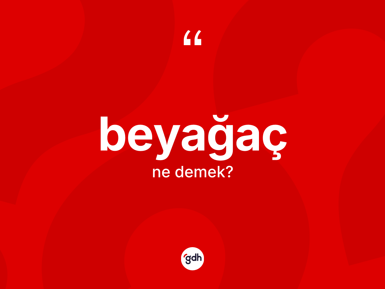 Beyağaç kelimesinin sözlükteki tanımı nedir? Beyağaç'ın sözlükteki anlamı nedir?