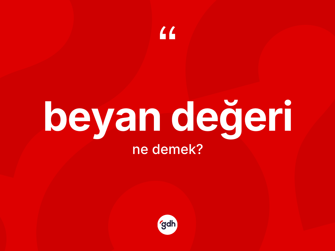 Beyan değeri ne anlama gelir? Beyan değeri kelimesinin TDK anlamı nedir?