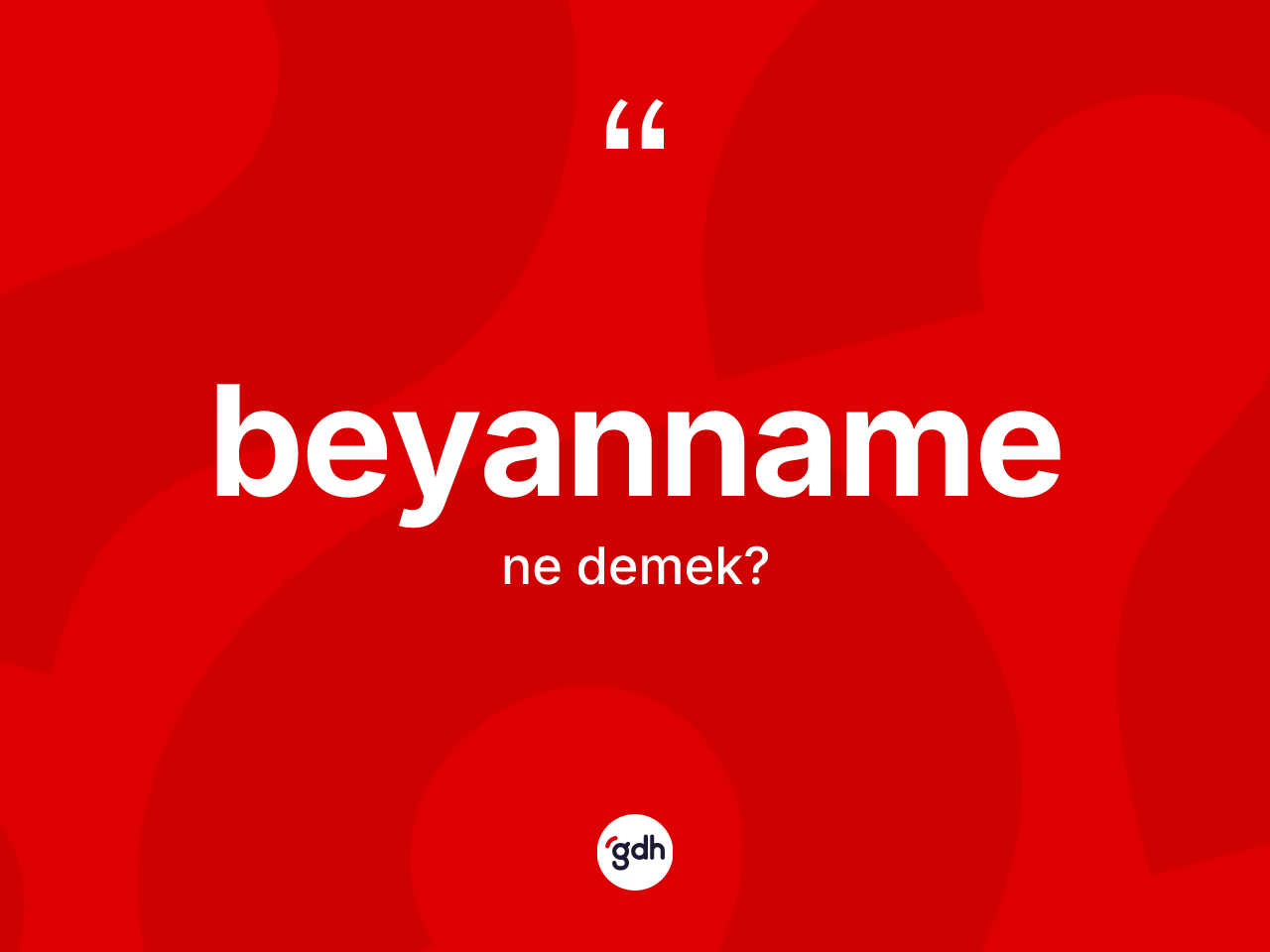 Beyanname kelimesinin tanımı nedir? Beyannamenin kısaca tanımı nedir?