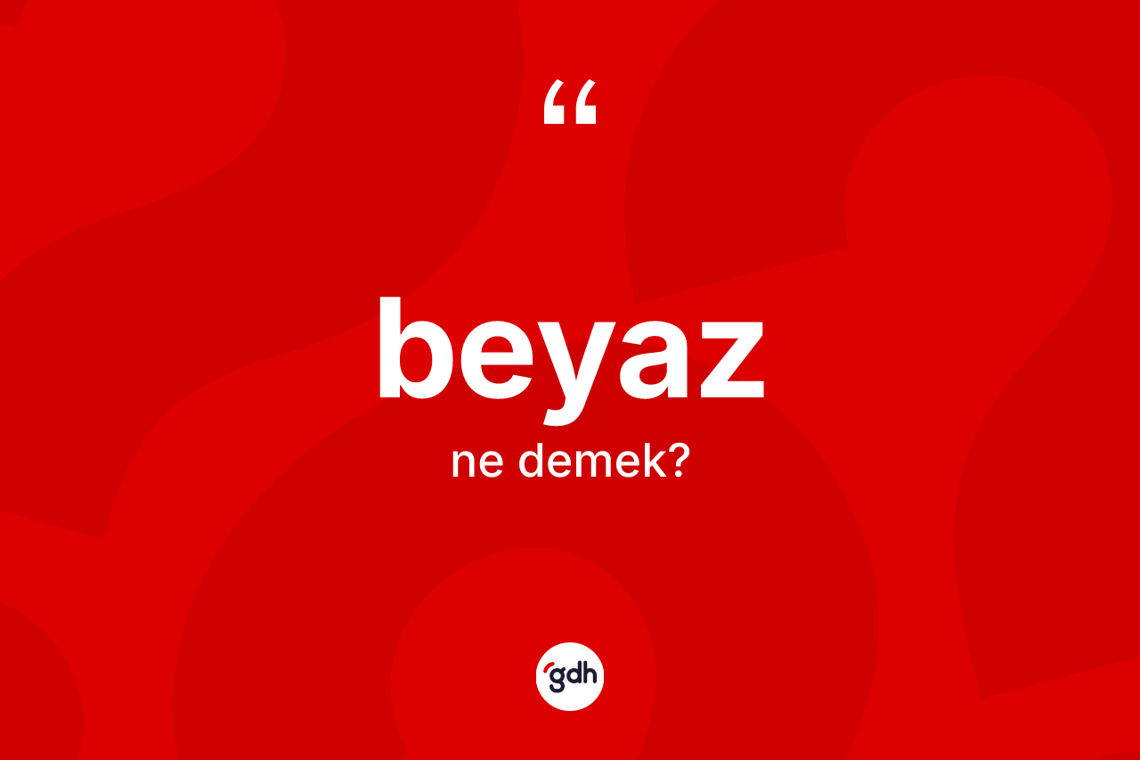 Beyaz nedir?