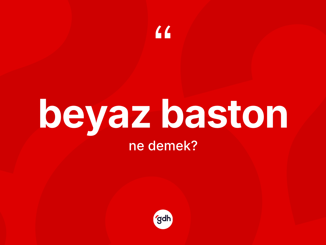 Beyaz baston kelimesi ne demek? Beyaz baston kelimesinin TDK'ya göre açıklaması nedir?