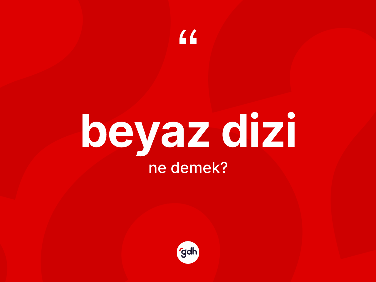 Beyaz dizi nedir? Beyaz dizi kelimesinin TDK anlamı nedir?