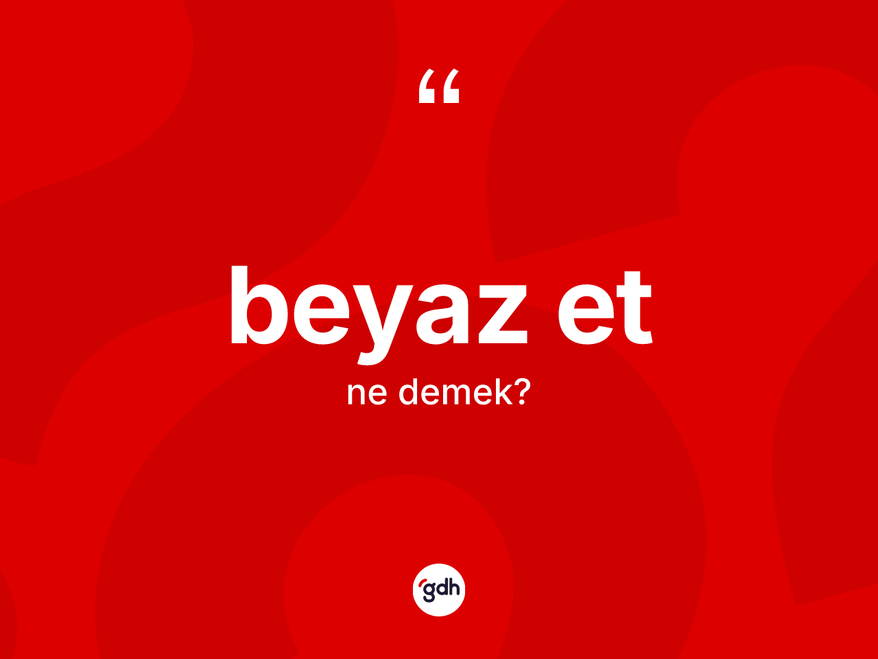 Beyaz et kelimesi ne demek? Beyaz et kelimesinin TDK'ya göre açıklaması nedir?