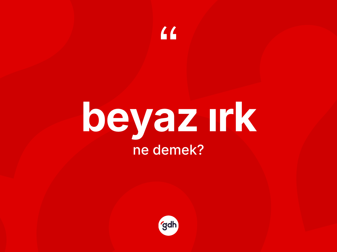 Beyaz ırk kelimesi nedir? Beyaz ırk kelimesinin TDK anlamı nedir?