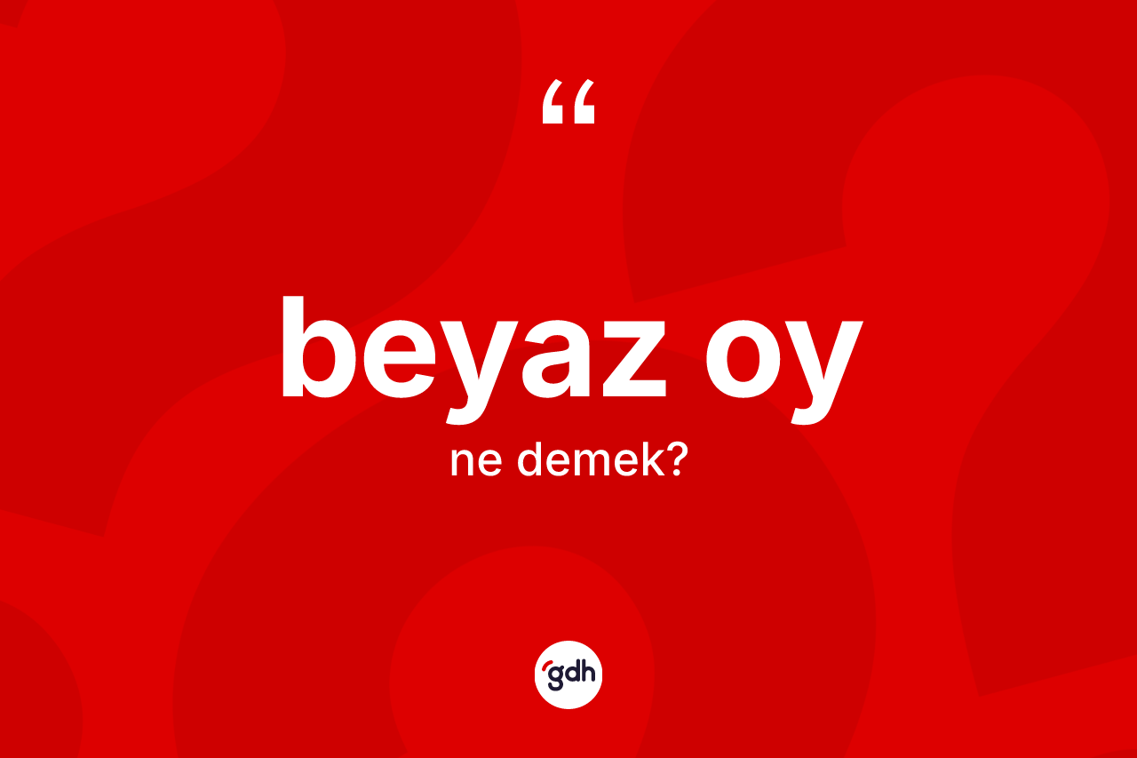 Beyaz oy kelimesi ne demek?