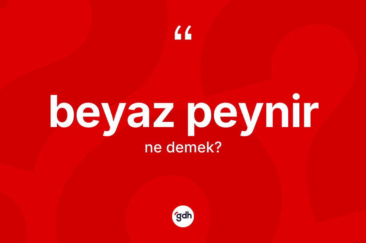 Beyaz peynir kelimesinin tanımı nedir? Beyaz peynirin TDK'ya göre anlamı nedir?