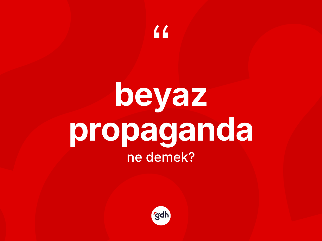 Beyaz propaganda kelimesinin tanımı nedir? Beyaz propagandanın halk arasındaki kullanımı nasıldır?