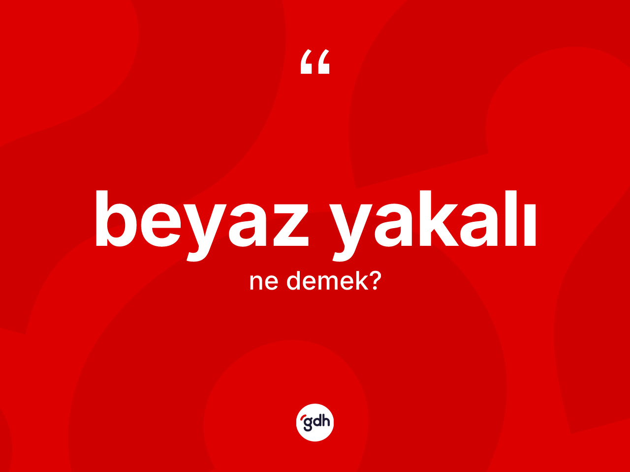 Beyaz yakalı kelimesinin anlamı nedir? Beyaz yakalı kelimesinin TDK'ya göre açıklaması nedir?