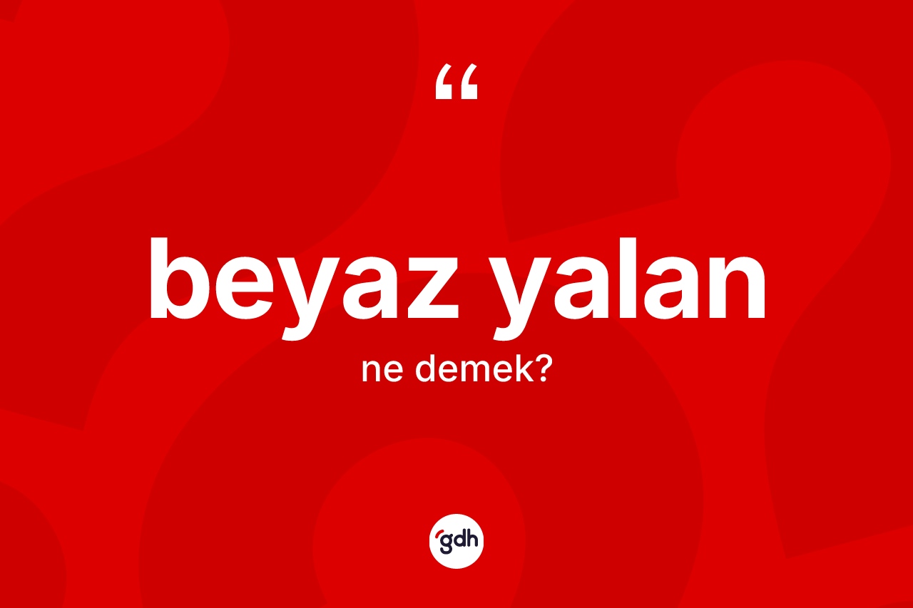 Beyaz yalan ne demek?