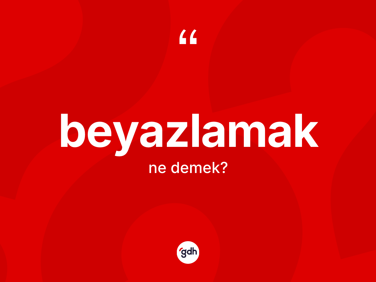 Beyazlamak kelimesinin tanımı nedir? Beyazlamağın sözlükteki anlamı nedir?