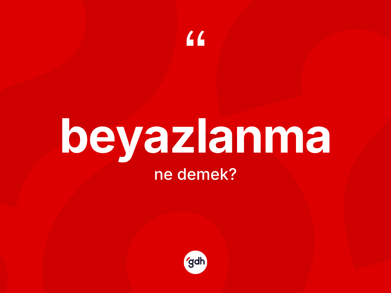 Beyazlanma kelimesinin anlamı nedir? Beyazlanma kelimesinin TDK'ya göre açıklaması nedir?