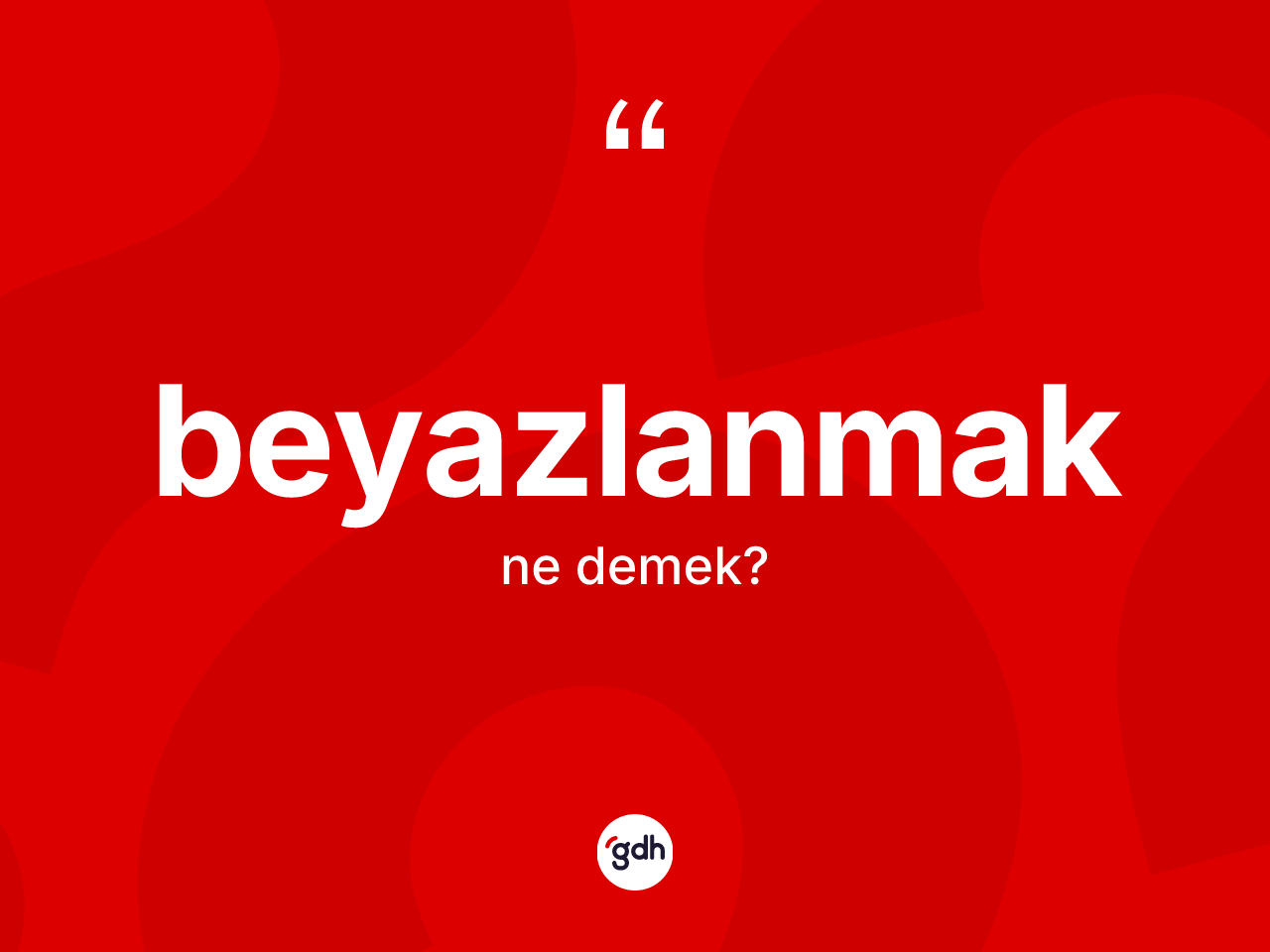Beyazlanmak kelimesinin sözlükteki tanımı nedir? Beyazlanmağın TDK'ya göre anlamı nedir?