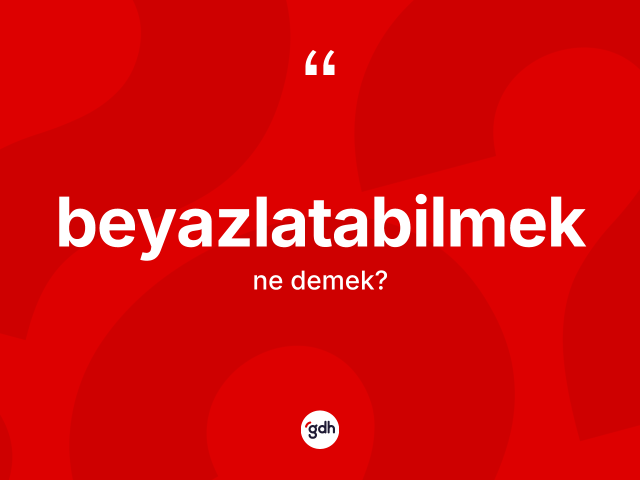 Beyazlatabilmek kelimesinin tanımı nedir? Beyazlatabilmek kelimesinin TDK anlamı nedir?