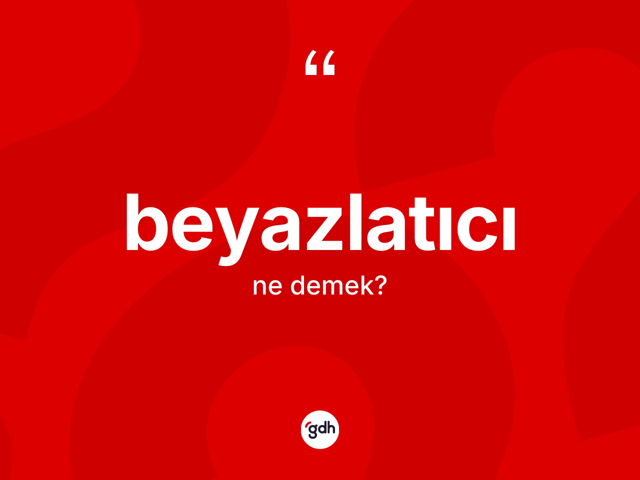 Beyazlatıcı kelimesinin sözlükteki tanımı nedir? Beyazlatıcının TDK'ya göre anlamı nedir?