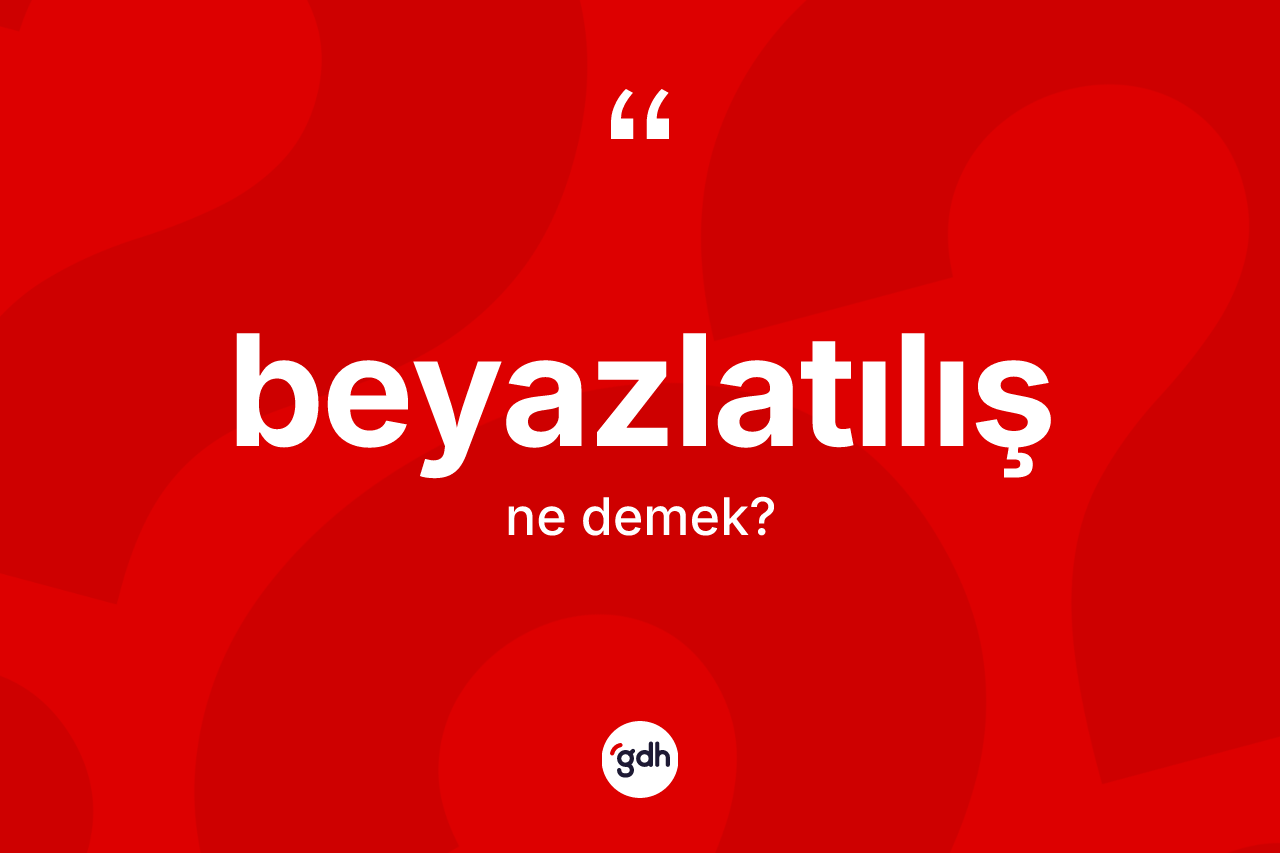 Beyazlatılış kelimesinin tanımı nedir? Beyazlatılışın halk arasındaki kullanımı nasıldır?