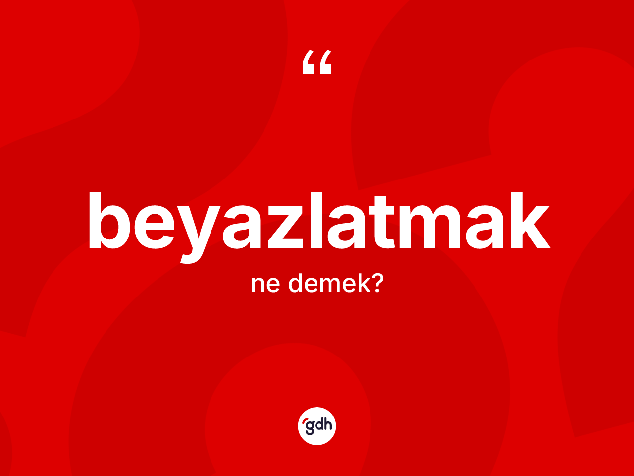 Beyazlatmak kelimesinin tanımı nedir? Beyazlatmağın TDK'ya göre anlamı nedir?