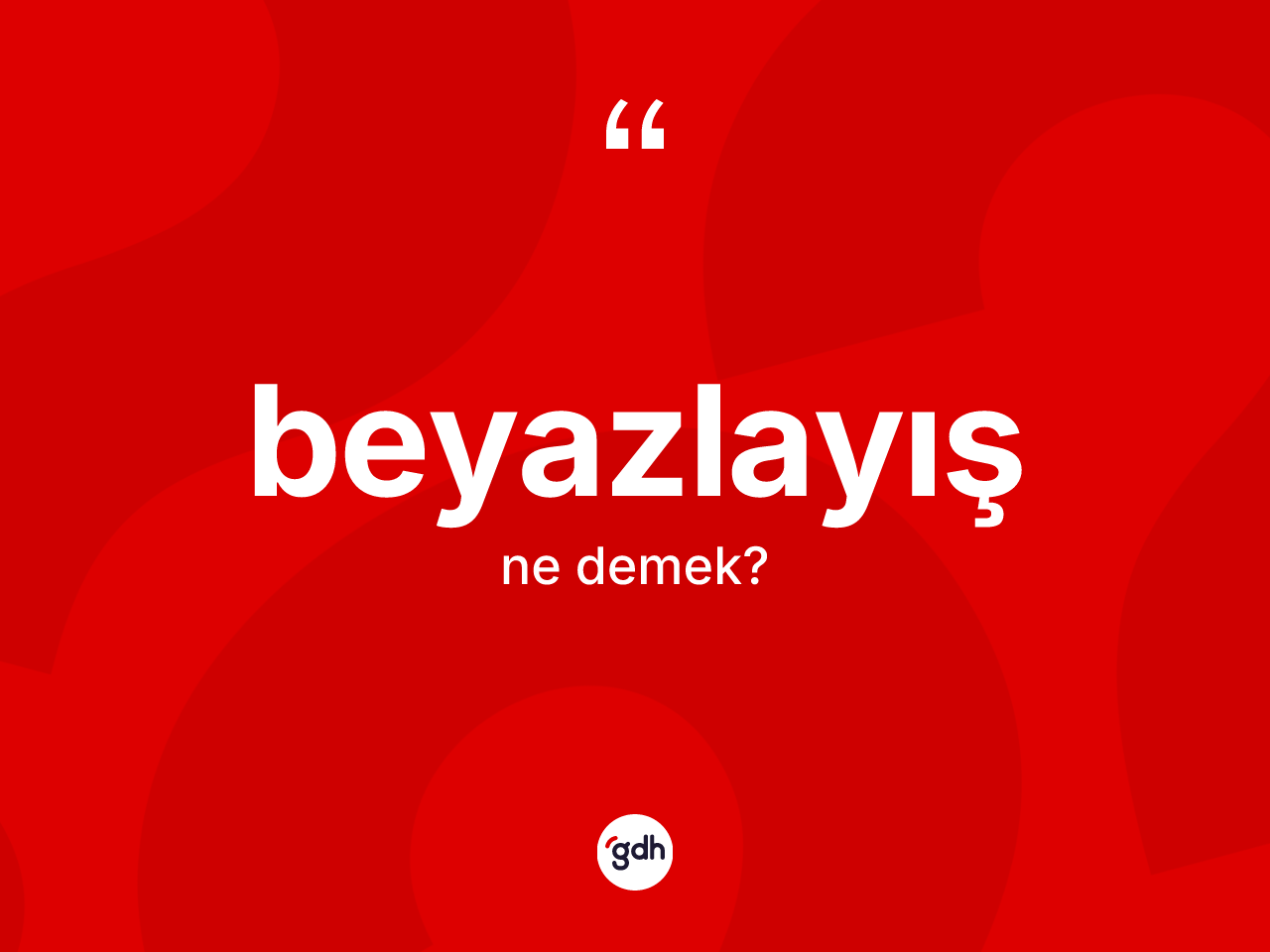 Beyazlayış kelimesi ne demek? Beyazlayışın sözlükteki anlamı nedir?