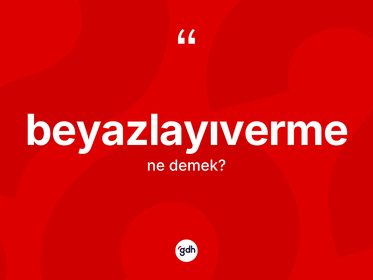 Beyazlayıverme kelimesinin tanımı nedir? Beyazlayıvermenin TDK'ya göre anlamı nedir?
