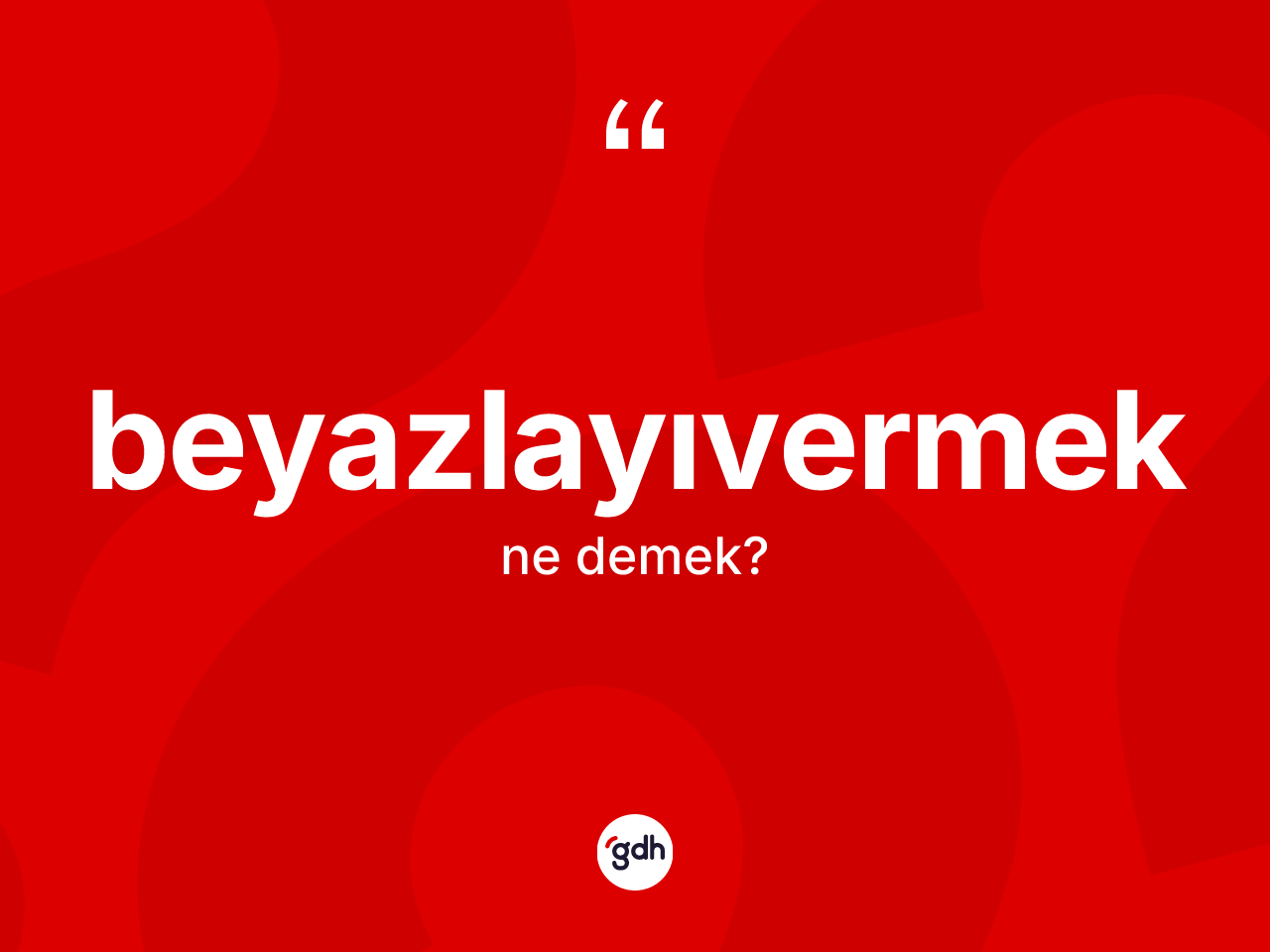 Beyazlayıvermek kelimesinin anlamı nedir? Beyazlayıvermeğin TDK'ya göre anlamı nedir?